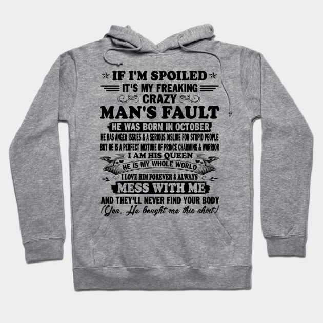 If I'm Spoiled It's My Freaking Crazy Man's Fault He Was Born In October I am His Queen He Is My Whole World I Love Him Forever & Always Hoodie by peskybeater